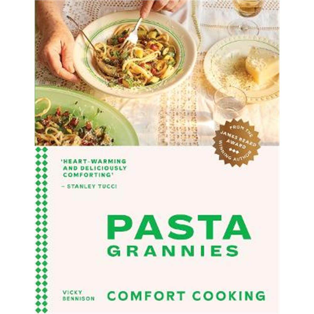 Pasta Grannies: Comfort Cooking: Traditional Family Recipes From Italy's Best Home Cooks (Hardback) - Vicky Bennison